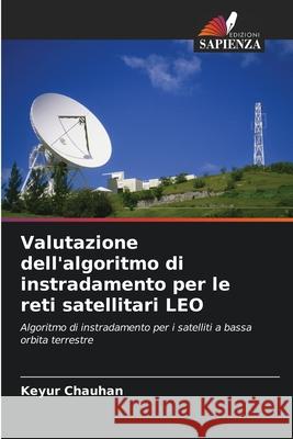 Valutazione dell'algoritmo di instradamento per le reti satellitari LEO Chauhan, Keyur 9786208751784 Edizioni Sapienza - książka
