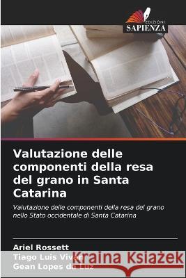 Valutazione delle componenti della resa del grano in Santa Catarina Ariel Rossett Tiago Luis Vivan Gean Lopes Da Luz 9786206230618 Edizioni Sapienza - książka