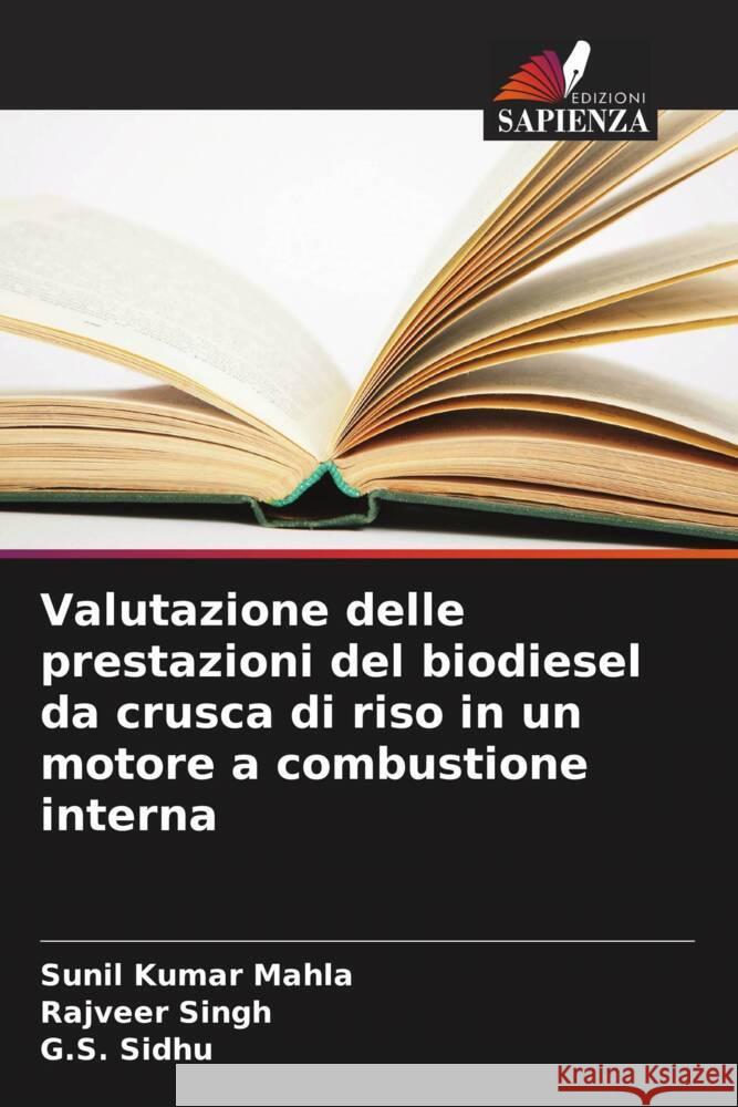 Valutazione delle prestazioni del biodiesel da crusca di riso in un motore a combustione interna Mahla, Sunil Kumar, Singh, Rajveer, Sidhu, G.S. 9786208584276 Edizioni Sapienza - książka