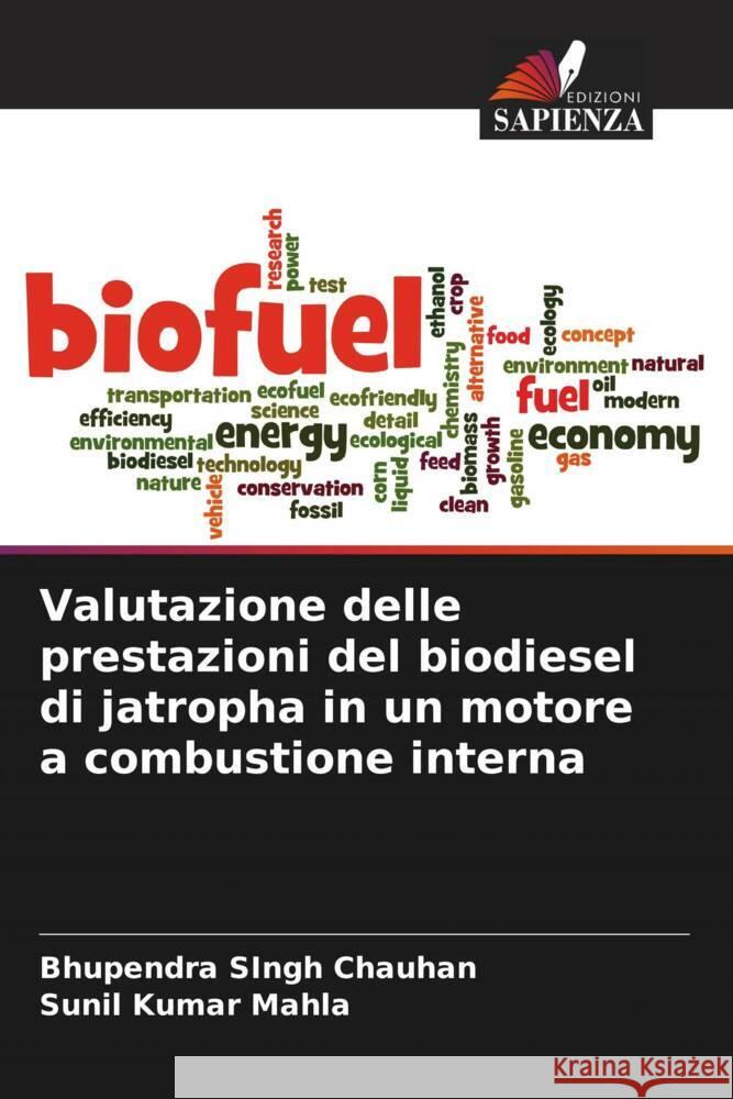 Valutazione delle prestazioni del biodiesel di jatropha in un motore a combustione interna Chauhan, Bhupendra Singh, Mahla, Sunil Kumar 9786205464632 Edizioni Sapienza - książka