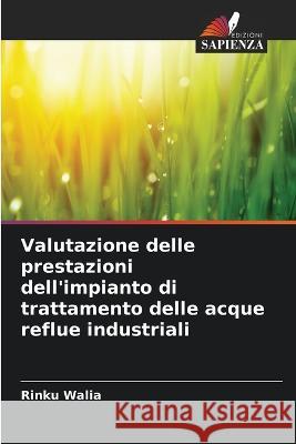 Valutazione delle prestazioni dell\'impianto di trattamento delle acque reflue industriali Rinku Walia 9786205305003 Edizioni Sapienza - książka