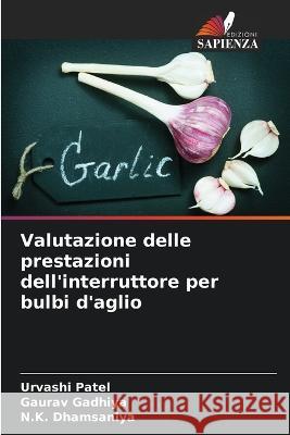 Valutazione delle prestazioni dell'interruttore per bulbi d'aglio Urvashi Patel Gaurav Gadhiya N K Dhamsaniya 9786205326497 Edizioni Sapienza - książka