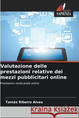Valutazione delle prestazioni relative dei mezzi pubblicitari online Ribeiro Alves, Tomás 9786209215551 Edizioni Sapienza - książka