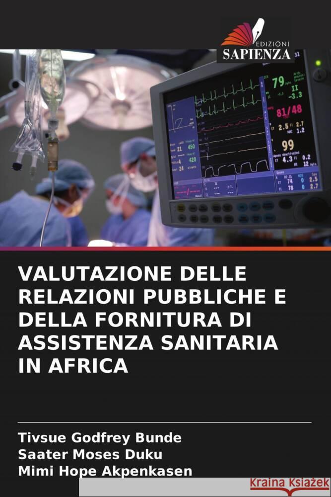 Valutazione Delle Relazioni Pubbliche E Della Fornitura Di Assistenza Sanitaria in Africa Tivsue Godfrey Bunde Saater Moses Duku Mimi Hope Akpenkasen 9786208226732 Edizioni Sapienza - książka