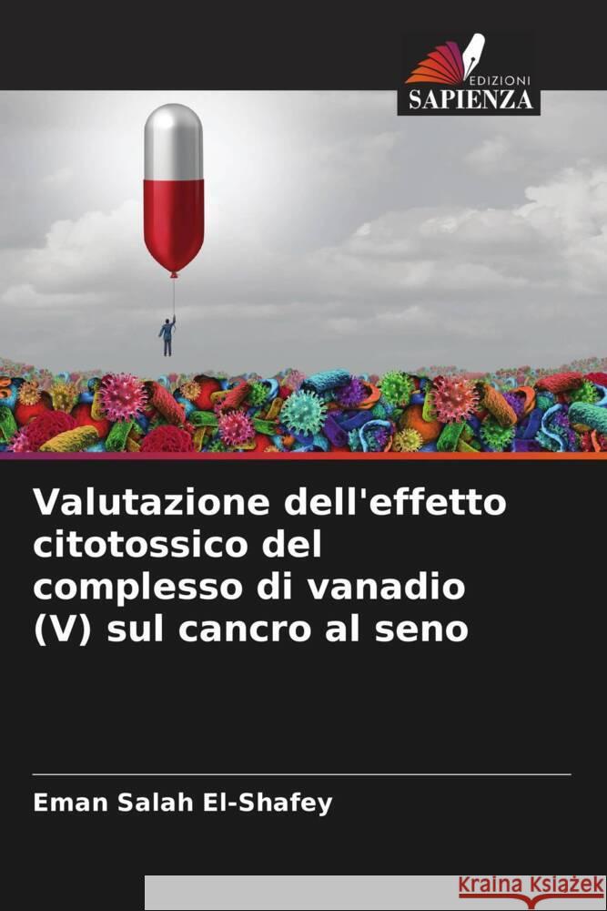 Valutazione dell'effetto citotossico del complesso di vanadio (V) sul cancro al seno El-Shafey, Eman Salah 9786204623337 Edizioni Sapienza - książka