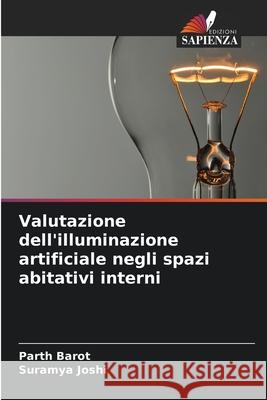 Valutazione dell'illuminazione artificiale negli spazi abitativi interni Barot, Parth, Joshi, Suramya 9786209034503 Edizioni Sapienza - książka