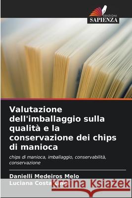 Valutazione dell'imballaggio sulla qualità e la conservazione dei chips di manioca Medeiros Melo, Danielli, Costa Lima, Luciana 9786206838586 Edizioni Sapienza - książka