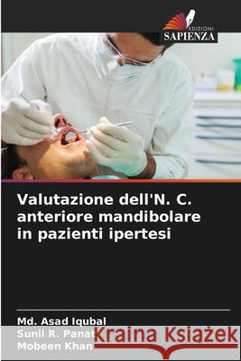 Valutazione dell'N. C. anteriore mandibolare in pazienti ipertesi Iqubal, Md. Asad, Panat, Sunil R., Khan, Mobeen 9786208462468 Edizioni Sapienza - książka