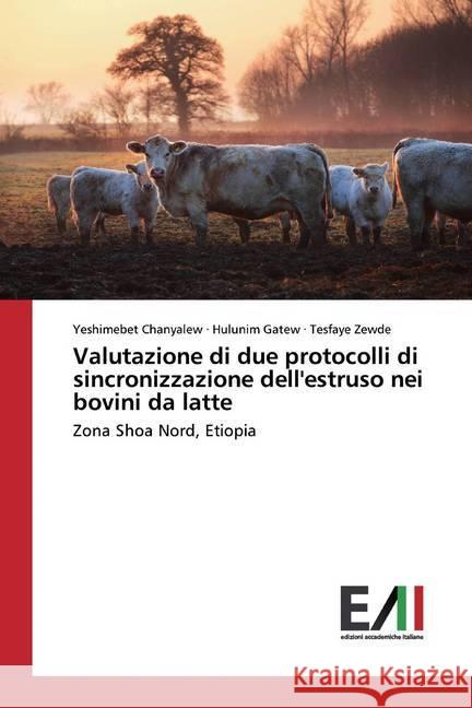 Valutazione di due protocolli di sincronizzazione dell'estruso nei bovini da latte : Zona Shoa Nord, Etiopia Chanyalew, Yeshimebet; Gatew, Hulunim; Zewde, Tesfaye 9786200556240 Edizioni Accademiche Italiane - książka