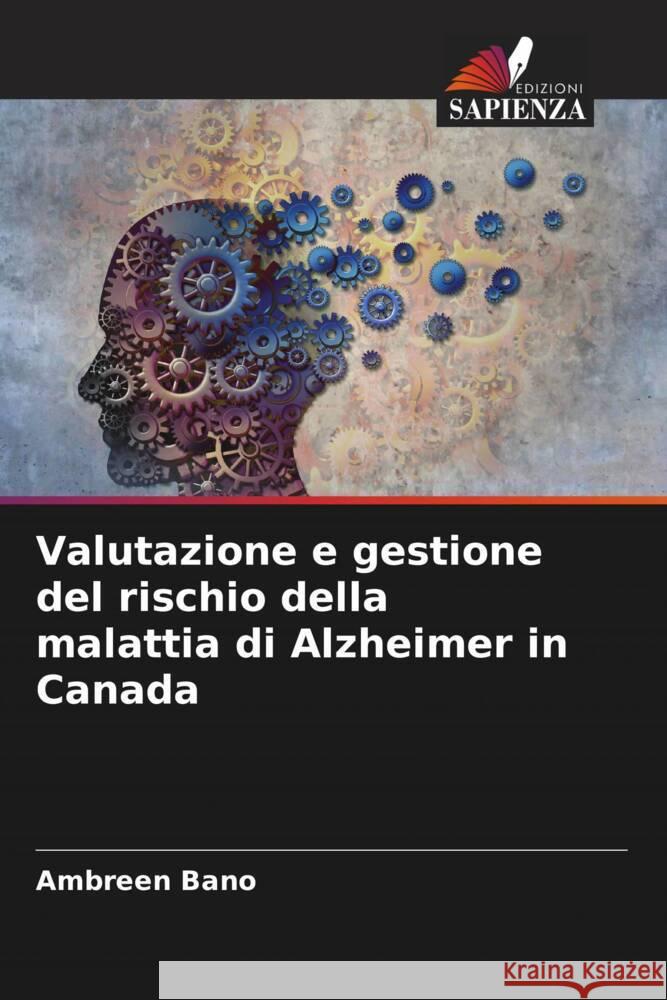 Valutazione e gestione del rischio della malattia di Alzheimer in Canada Bano, Ambreen 9786204485959 Edizioni Sapienza - książka