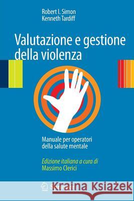 Valutazione E Gestione Della Violenza: Manuale Per Operatori Della Salute Mentale Simon, Robert I. 9788847017375 Not Avail - książka