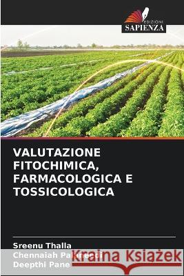 Valutazione Fitochimica, Farmacologica E Tossicologica Sreenu Thalla Chennaiah Palaneedi Deepthi Pane 9786205677483 Edizioni Sapienza - książka