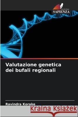 Valutazione genetica dei bufali regionali Korake, Ravindra 9786209355868 Edizioni Sapienza - książka