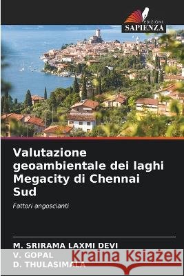 Valutazione geoambientale dei laghi Megacity di Chennai Sud M. Srirama Laxm V. Gopal D. Thulasimala 9786205716427 Edizioni Sapienza - książka