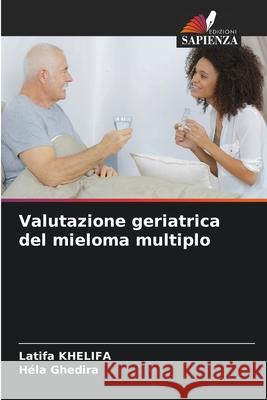 Valutazione geriatrica del mieloma multiplo KHELIFA, Latifa, Ghedira, Hela 9786209389672 Edizioni Sapienza - książka