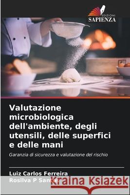 Valutazione microbiologica dell'ambiente, degli utensili, delle superfici e delle mani Luiz Carlos Ferreira Rosilva P. Santos 9786207558858 Edizioni Sapienza - książka