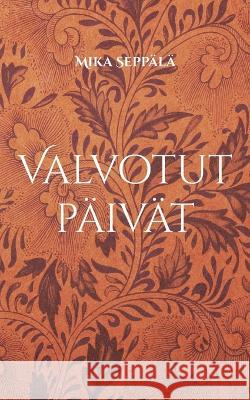 Valvotut p?iv?t: ajatuksia Mika Sepp?l? 9789528065852 Bod - Books on Demand - książka