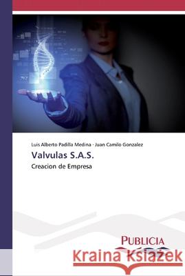 Valvulas S.A.S. Luis Alberto Padilla Medina, Juan Camilo Gonzalez 9783639557633 Publicia - książka