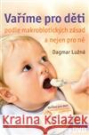 Vaříme pro děti podle makrobiotických zásad + DVD Dagmar Lužná 9788072636020 Anag
