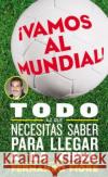 Vamos Al Mundial!: Todo Lo Que Necesitas Saber Para Lleger a la Final Fiore, Fernando 9780060820909 Rayo