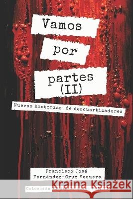 Vamos por partes (II): Nuevas historias de descuartizadores Francisco Jose Fernandez-Cruz Sequera   9798851723230 Independently Published - książka