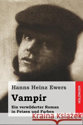 Vampir: Ein verwilderter Roman in Fetzen und Farben Ewers, Hanns Heinz 9781523606009 Createspace Independent Publishing Platform - książka