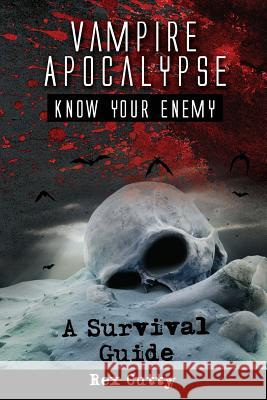 Vampire Apocalypse: Know Your Enemy. A Survival Guide. Cutty, Rex 9781941070321 Nrb Publishing - książka