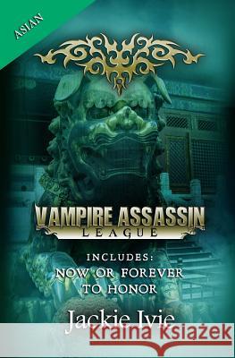 Vampire Assassin League, Asian: Now Or Forever & To Honor Ivie, Jackie 9781939820501 Jackie Ivie - książka