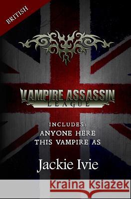 Vampire Assassin League, British: This Vampire As & Anyone Here Ivie, Jackie 9781939820044 Jackie Ivie - książka