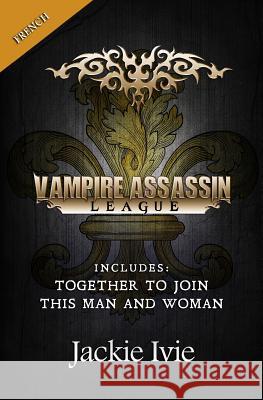 Vampire Assassin League, French: Together To Join & This Man And Woman Ivie, Jackie 9781939820150 Jackie Ivie - książka