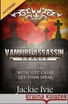 Vampire Assassin League, Southern: With Just Cause & Let Them Speak Jackie Ivie 9781939820211 Jackie Ivie - książka
