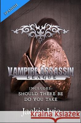Vampire Assassin League, Spanish: Should There Be & Do You Take Jackie Ivie 9781939820280 Jackie Ivie - książka