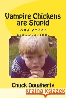 Vampire Chickens are Stupid: And other discoveries. Dougherty, Chuck S. 9781514696835 Createspace - książka