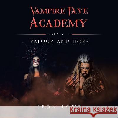 Vampire Faye Academy: Book 1 Valour and Hope Leon Lowe 9781728379807 Authorhouse UK - książka