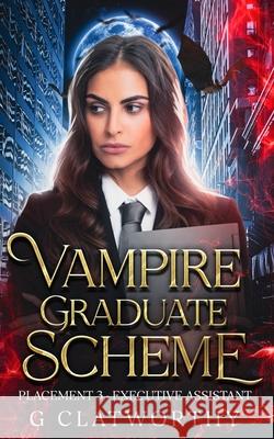 Vampire Graduate Scheme Placement Three: Executive Assistant G. Clatworthy 9781915516725 Clatworthy - książka