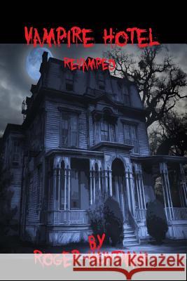 Vampire Hotel: Revamped Roger Huntman Bradley K. McDevitt 9781537357423 Createspace Independent Publishing Platform - książka