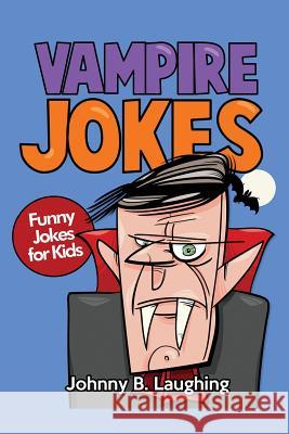 Vampire Jokes: Funny Jokes for Kids Johnny B. Laughing 9781534676596 Createspace Independent Publishing Platform - książka