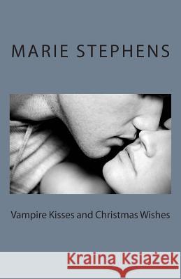 Vampire Kisses and Christmas Wishes Marie H. Stephens 9781492337386 Createspace - książka