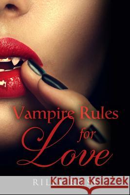 Vampire Rules for Love - NEW EDITION Rose, Riley 9781523910342 Createspace Independent Publishing Platform - książka