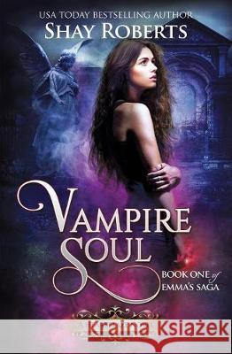 Vampire Soul: A Heartblaze Novel (Emma's Saga #1) Shay Roberts 9781946994073 Snowfire Press Inc - książka