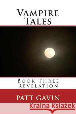 Vampire Tales: Book Three - Revelation Patt Gavin 9781515390213 Createspace - książka