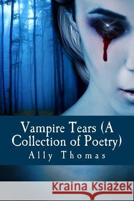 Vampire Tears (A Collection of Poetry) Thomas, Ally 9781500140335 Createspace - książka