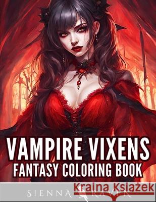Vampire Vixens: Dark Fantasy Coloring Book for Adults Sienna Raven 9781915805188 Leighbar Publishing - książka