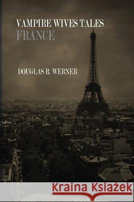 Vampire Wives Tales - France Douglas Robert Werner 9781482350777 Createspace - książka