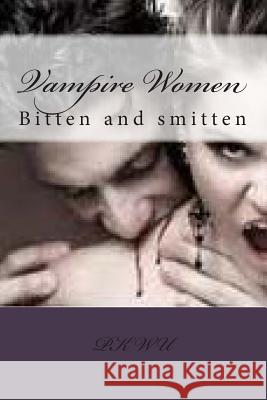 Vampire Women: Bitten and smitten Wu, P. K. 9781481119306 Createspace - książka