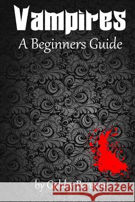 Vampires: A Beginner's Guide Gabby Benson 9781522857396 Createspace Independent Publishing Platform - książka