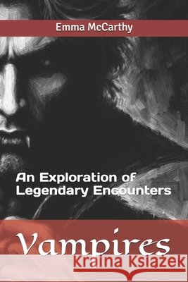 Vampires: An Exploration of Legendary Encounters Emma McCarthy 9798334998605 Independently Published - książka