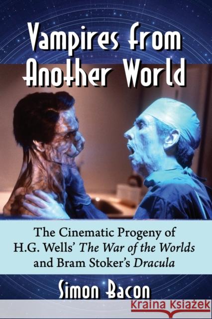 Vampires from Another World: The Cinematic Progeny of H.G. Wells' the War of the Worlds and Bram Stoker's Dracula Simon Bacon 9781476678733 McFarland & Company - książka