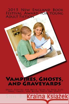 Vampires, Ghosts, and Graveyards: Ghost Stories and Weird Tales to Help Kids Read, Learn, and Write Their Own Stuff Steve Burt 9781502574053 Createspace - książka