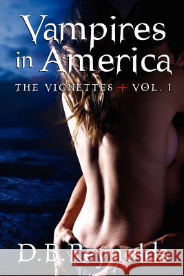 Vampires in America: The Vignettes - Volume 1 D. B. Reynolds 9781469978215 Createspace - książka